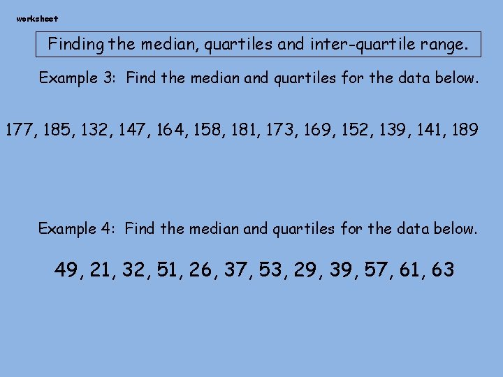 worksheet Finding the median, quartiles and inter-quartile range. Example 3: Find the median and