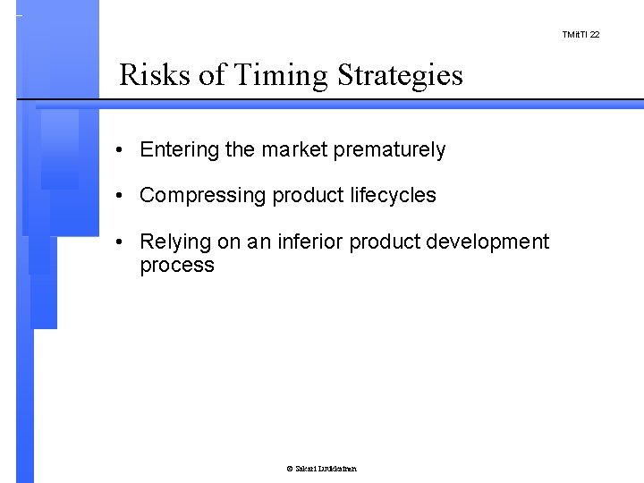TMit. TI 22 Risks of Timing Strategies • Entering the market prematurely • Compressing
