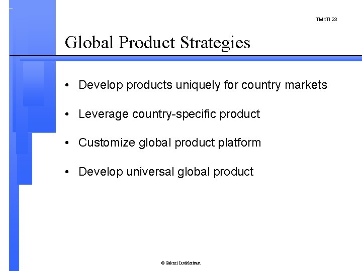 TMit. TI 23 Global Product Strategies • Develop products uniquely for country markets •