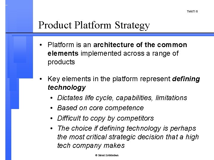 TMit. TI 6 Product Platform Strategy • Platform is an architecture of the common