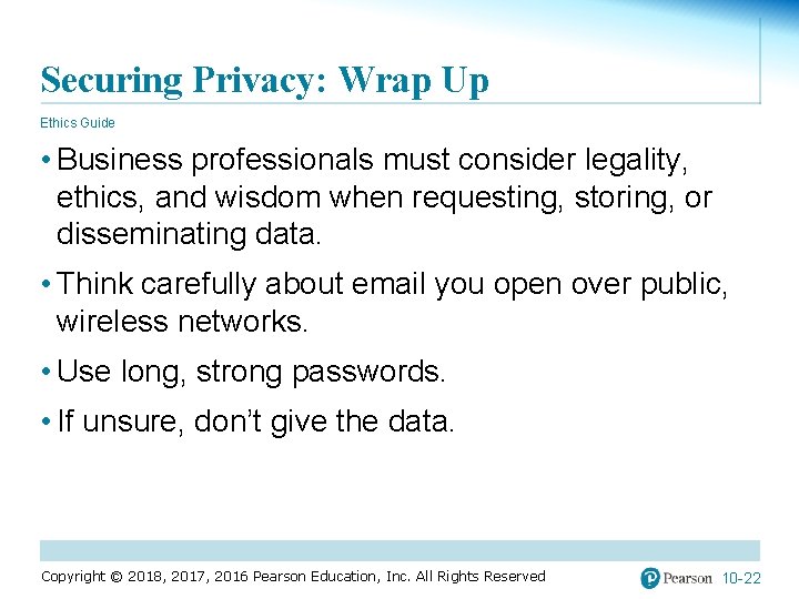 Securing Privacy: Wrap Up Ethics Guide • Business professionals must consider legality, ethics, and