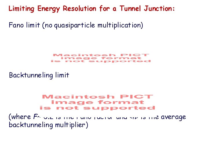 Limiting Energy Resolution for a Tunnel Junction: Fano limit (no quasiparticle multiplication) Backtunneling limit