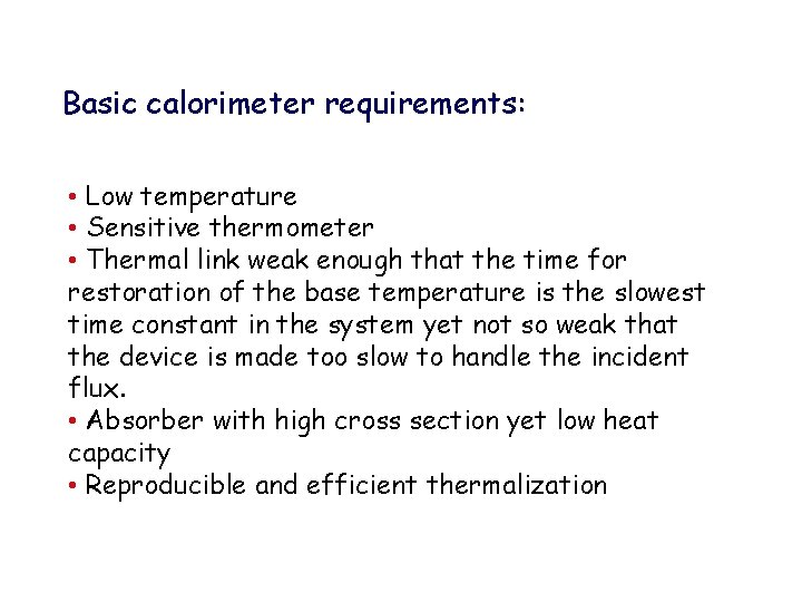 Basic calorimeter requirements: • Low temperature • Sensitive thermometer • Thermal link weak enough