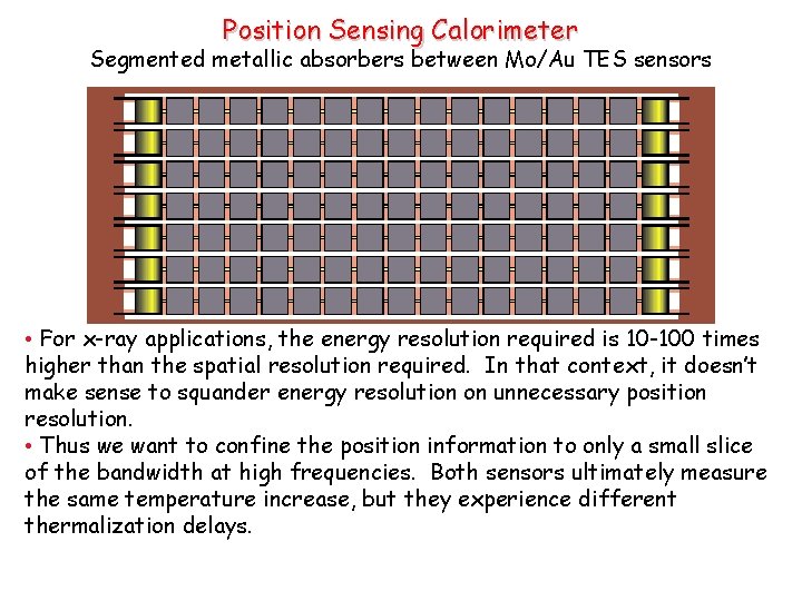 Position Sensing Calorimeter Segmented metallic absorbers between Mo/Au TES sensors • For x-ray applications,