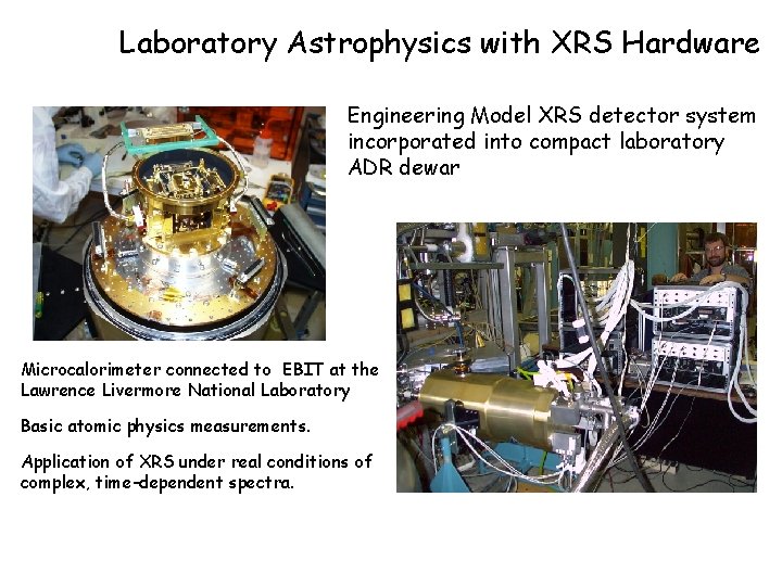 Laboratory Astrophysics with XRS Hardware Engineering Model XRS detector system incorporated into compact laboratory