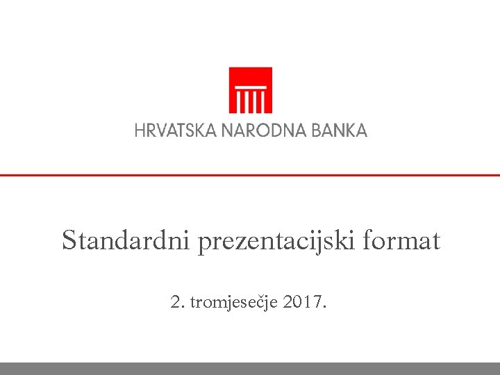 Standardni prezentacijski format 2. tromjesečje 2017. 