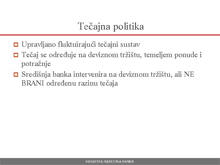 Tečajna politika Upravljano fluktuirajući tečajni sustav p Tečaj se određuje na deviznom tržištu, temeljem