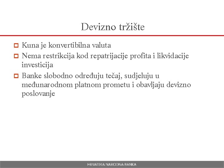 Devizno tržište Kuna je konvertibilna valuta p Nema restrikcija kod repatrijacije profita i likvidacije