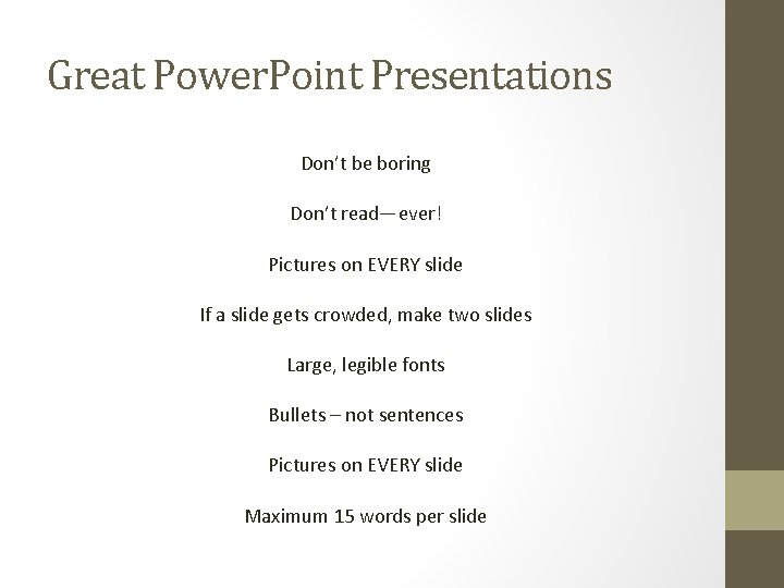 Great Power. Point Presentations Don’t be boring Don’t read—ever! Pictures on EVERY slide If