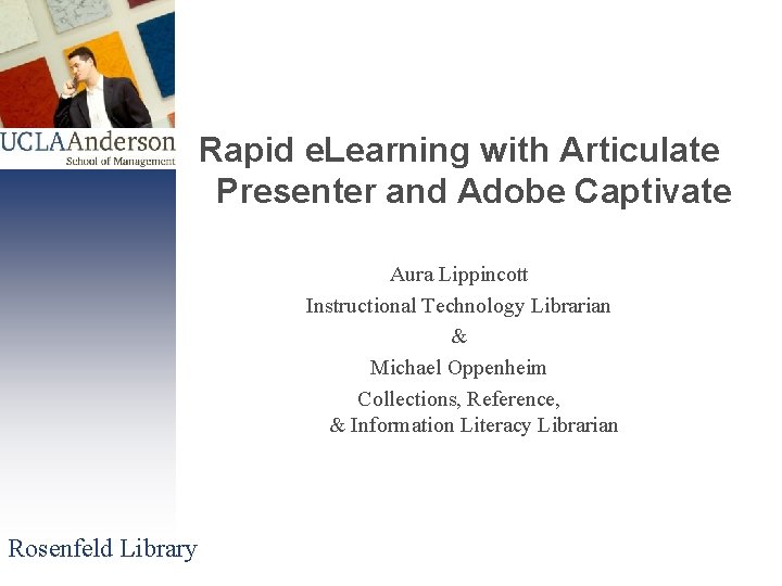 Rapid e. Learning with Articulate Presenter and Adobe Captivate Aura Lippincott Instructional Technology Librarian