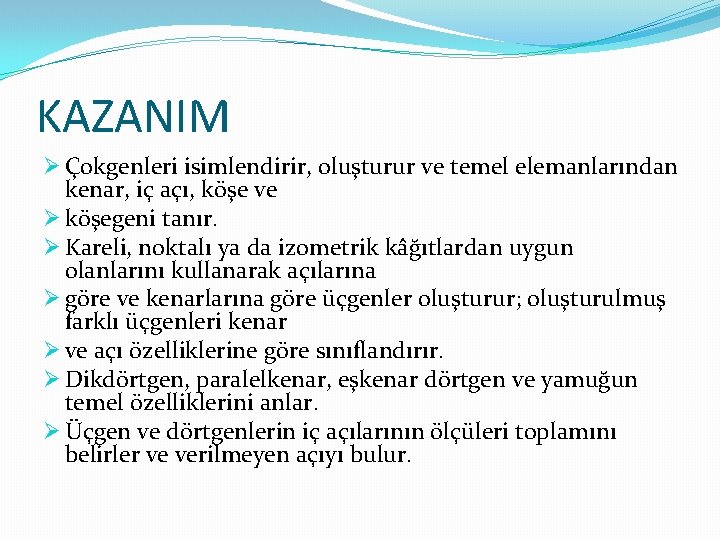 KAZANIM Ø Çokgenleri isimlendirir, oluşturur ve temel elemanlarından kenar, iç açı, köşe ve Ø