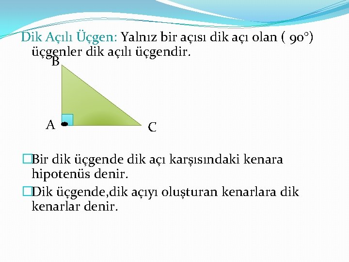 Dik Açılı Üçgen: Yalnız bir açısı dik açı olan ( 90°) üçgenler dik açılı