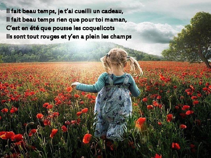 Il fait beau temps, je t’ai cueilli un cadeau, Il fait beau temps rien