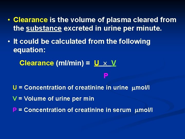  • Clearance is the volume of plasma cleared from the substance excreted in