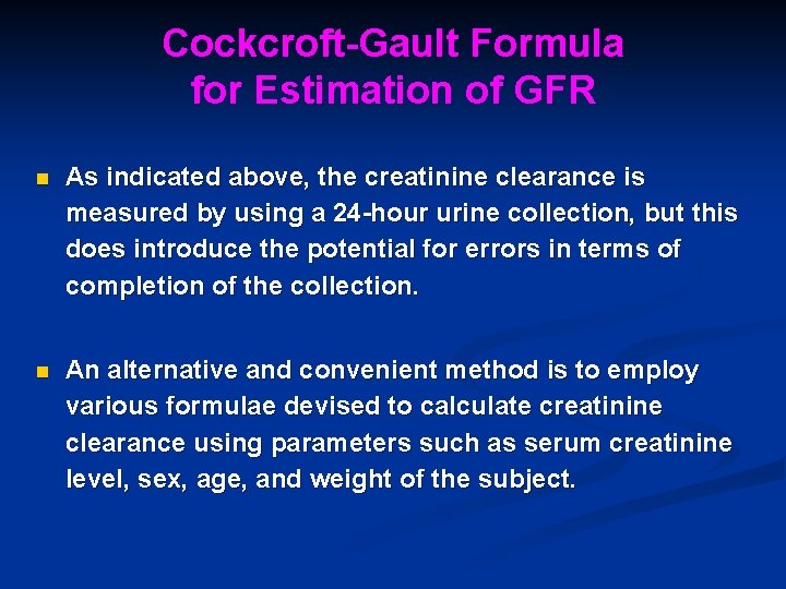 Cockcroft-Gault Formula for Estimation of GFR n As indicated above, the creatinine clearance is