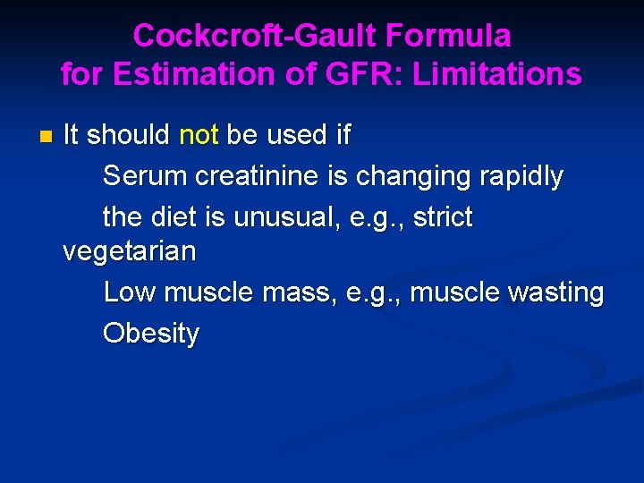 Cockcroft-Gault Formula for Estimation of GFR: Limitations n It should not be used if
