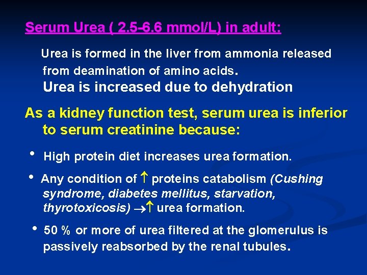 Serum Urea ( 2. 5 -6. 6 mmol/L) in adult: Urea is formed in