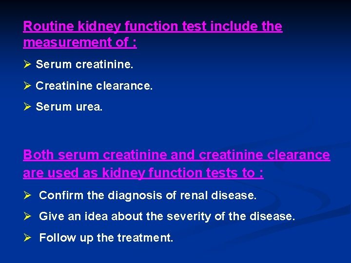 Routine kidney function test include the measurement of : Ø Serum creatinine. Ø Creatinine