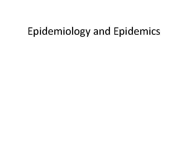 Epidemiology and Epidemics 