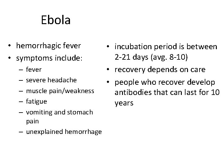 Ebola • hemorrhagic fever • symptoms include: fever severe headache muscle pain/weakness fatigue vomiting