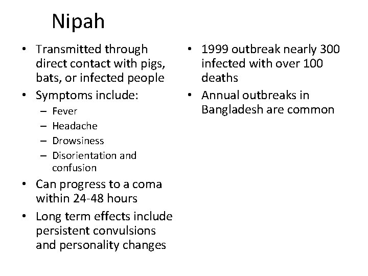 Nipah • Transmitted through direct contact with pigs, bats, or infected people • Symptoms