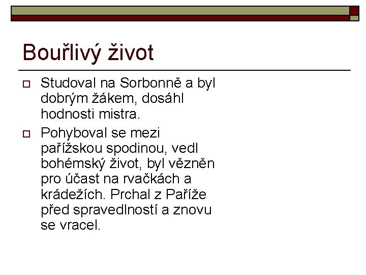 Bouřlivý život o o Studoval na Sorbonně a byl dobrým žákem, dosáhl hodnosti mistra.