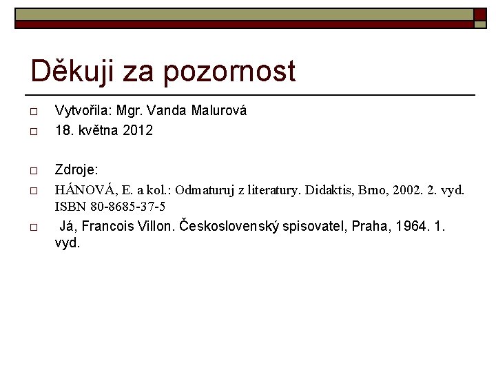 Děkuji za pozornost o o o Vytvořila: Mgr. Vanda Malurová 18. května 2012 Zdroje: