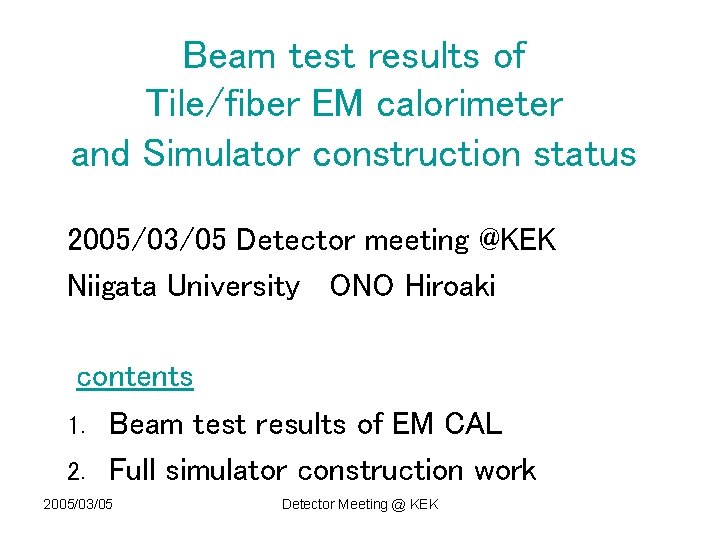 Beam test results of Tile/fiber EM calorimeter and Simulator construction status 2005/03/05 Detector meeting