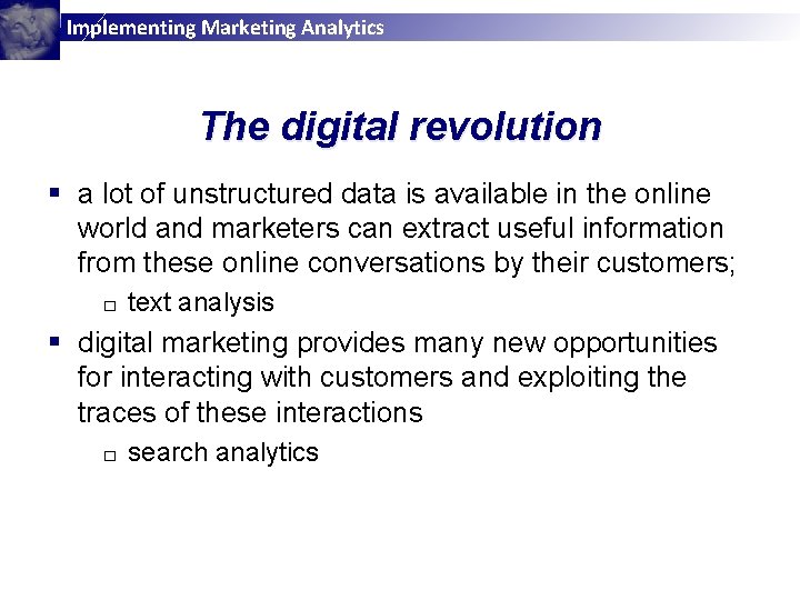 Implementing Marketing Analytics The digital revolution § a lot of unstructured data is available