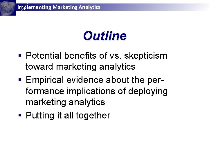 Implementing Marketing Analytics Outline § Potential benefits of vs. skepticism toward marketing analytics §