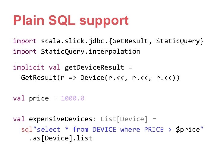 Plain SQL support import scala. slick. jdbc. {Get. Result, Static. Query} import Static. Query. Plain SQL support import scala. slick. jdbc. {Get. Result, Static. Query} import Static. Query.