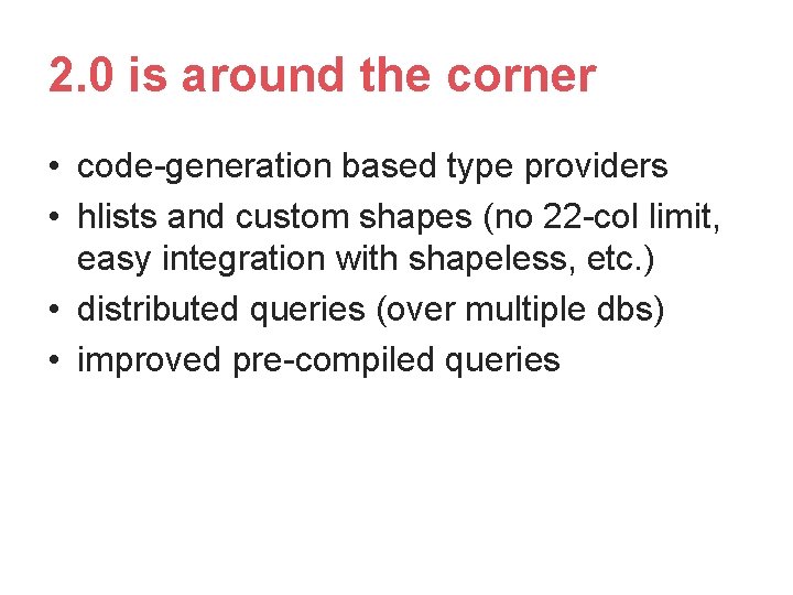 2. 0 is around the corner • code-generation based type providers • hlists and 2. 0 is around the corner • code-generation based type providers • hlists and