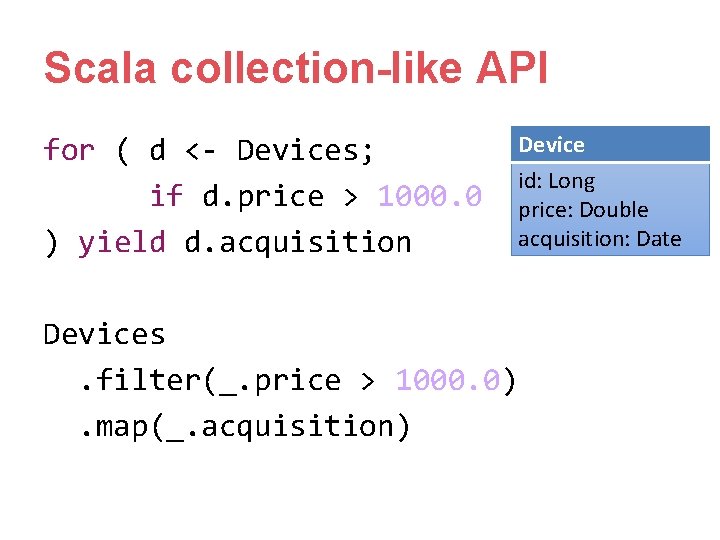 Scala collection-like API for ( d <- Devices; if d. price > 1000. 0 Scala collection-like API for ( d <- Devices; if d. price > 1000. 0