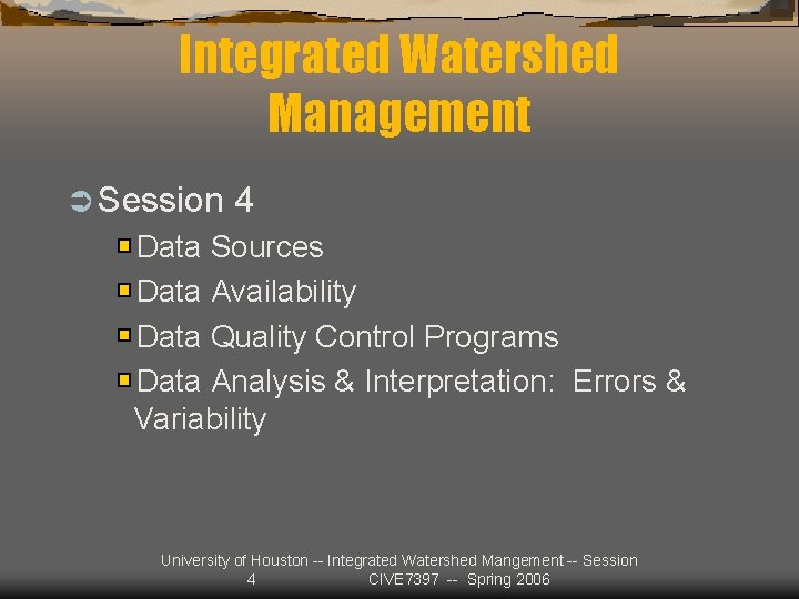 Integrated Watershed Management Ü Session 4 Data Sources Data Availability Data Quality Control Programs