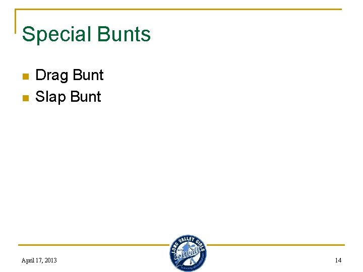 Special Bunts n n Drag Bunt Slap Bunt April 17, 2013 14 