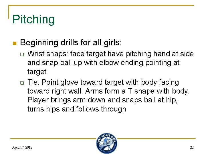 Pitching n Beginning drills for all girls: q q Wrist snaps: face target have