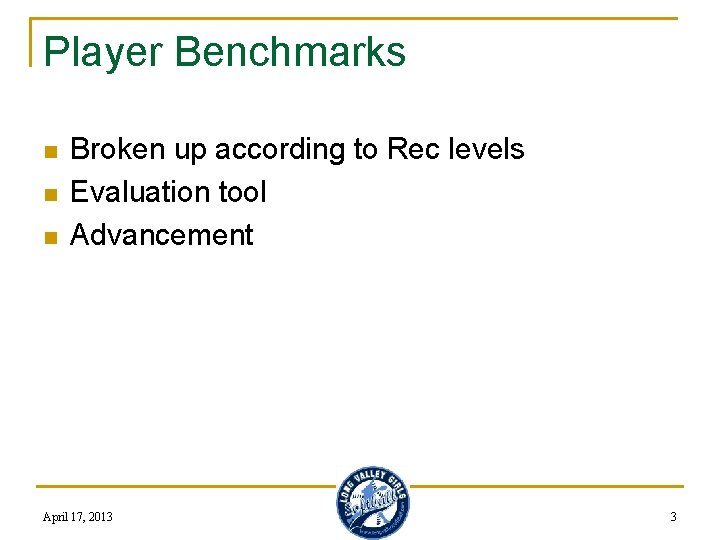 Player Benchmarks n n n Broken up according to Rec levels Evaluation tool Advancement