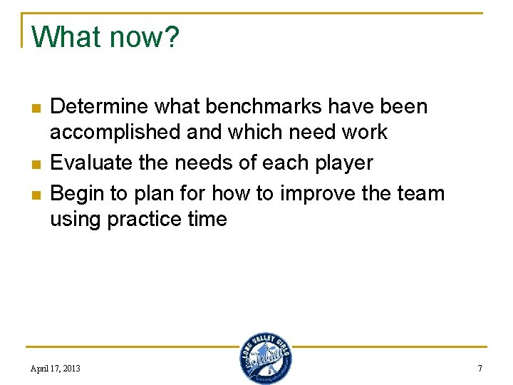 What now? n n n Determine what benchmarks have been accomplished and which need