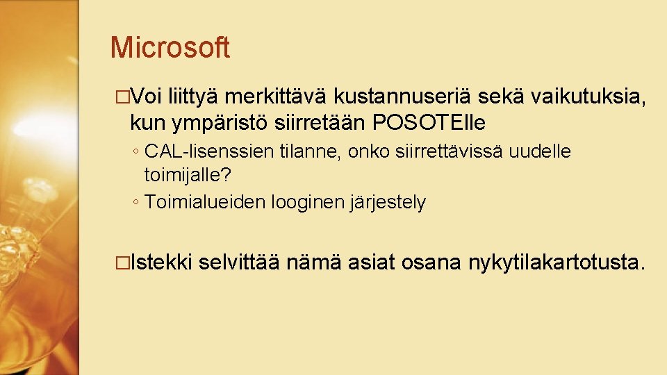 Microsoft �Voi liittyä merkittävä kustannuseriä sekä vaikutuksia, kun ympäristö siirretään POSOTElle ◦ CAL-lisenssien tilanne,