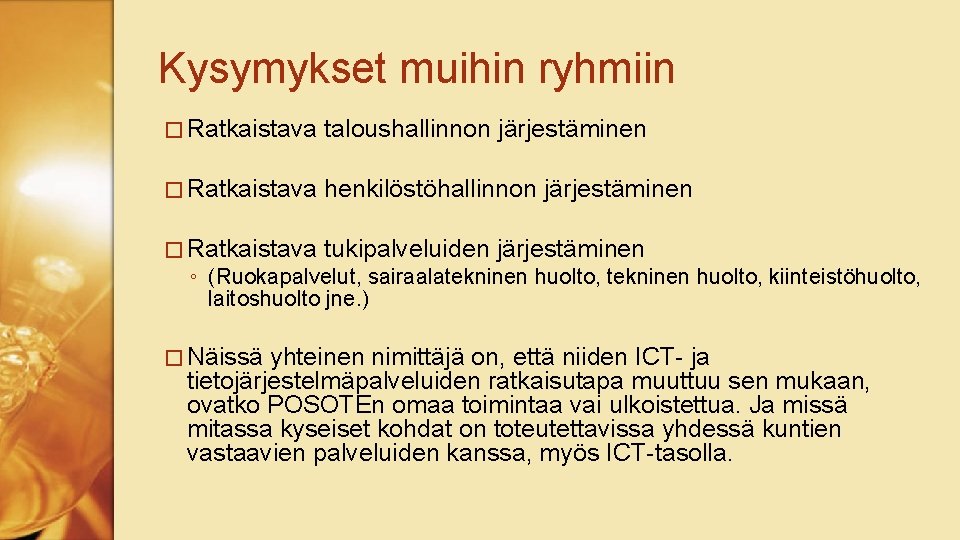 Kysymykset muihin ryhmiin � Ratkaistava taloushallinnon järjestäminen � Ratkaistava henkilöstöhallinnon järjestäminen � Ratkaistava tukipalveluiden