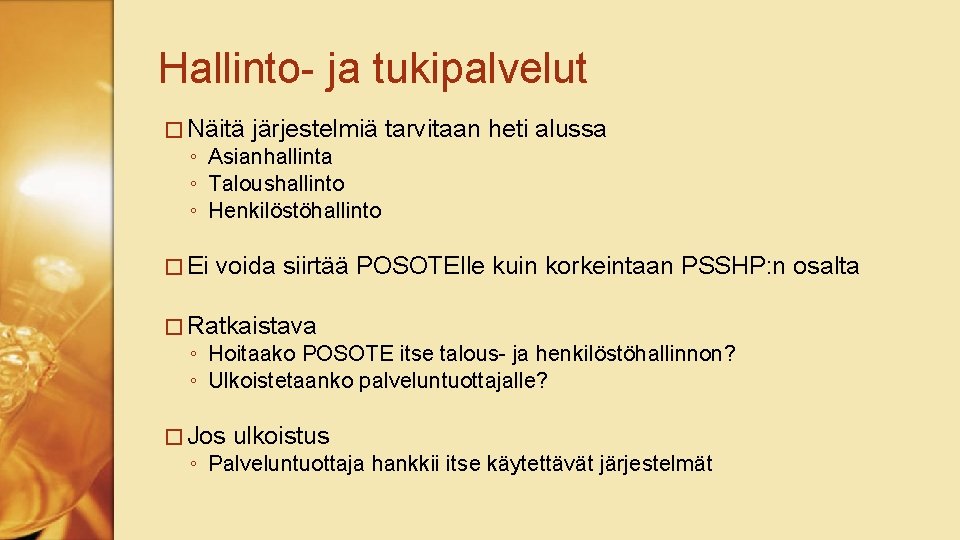 Hallinto- ja tukipalvelut � Näitä järjestelmiä tarvitaan heti alussa ◦ Asianhallinta ◦ Taloushallinto ◦