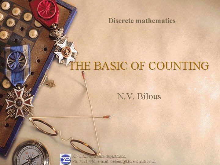 Discrete mathematics THE BASIC OF COUNTING N. V. Bilous KNURE, Software department, Ph. 7021