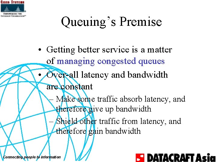 Queuing’s Premise • Getting better service is a matter of managing congested queues • Queuing’s Premise • Getting better service is a matter of managing congested queues •