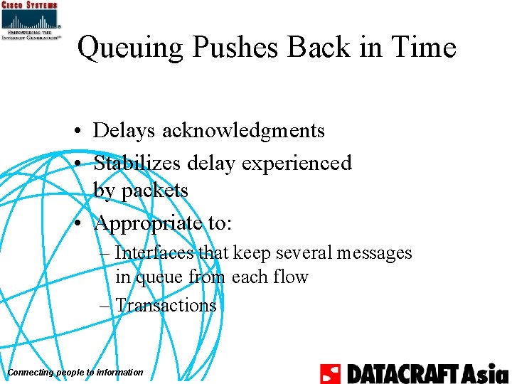 Queuing Pushes Back in Time • Delays acknowledgments • Stabilizes delay experienced by packets