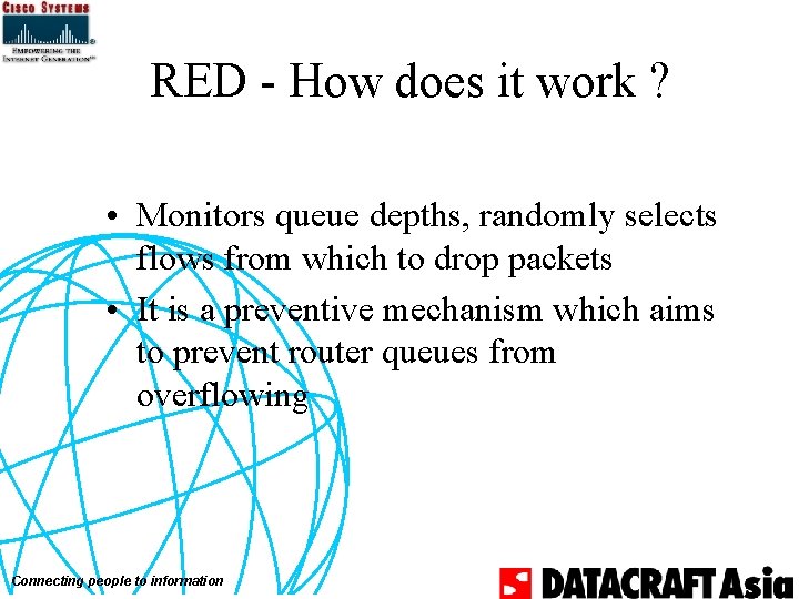 RED - How does it work ? • Monitors queue depths, randomly selects flows