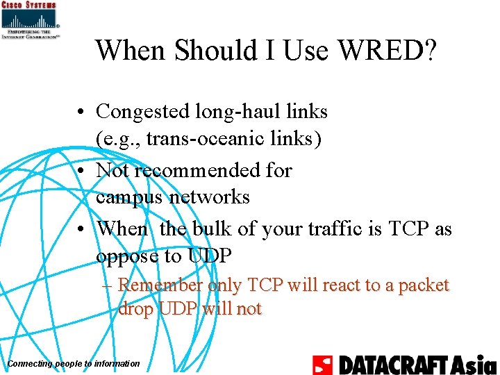 When Should I Use WRED? • Congested long-haul links (e. g. , trans-oceanic links)