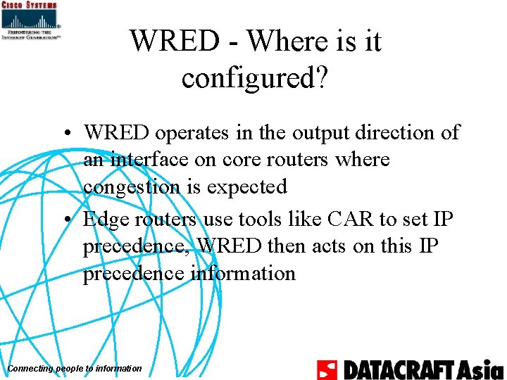 WRED - Where is it configured? • WRED operates in the output direction of