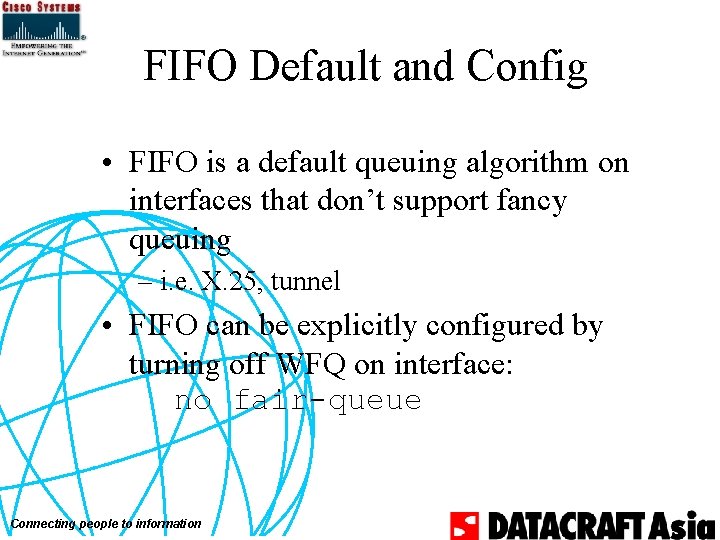 FIFO Default and Config • FIFO is a default queuing algorithm on interfaces that