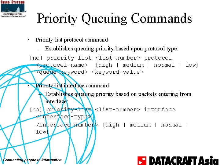 Priority Queuing Commands • Priority-list protocol command – Establishes queuing priority based upon protocol