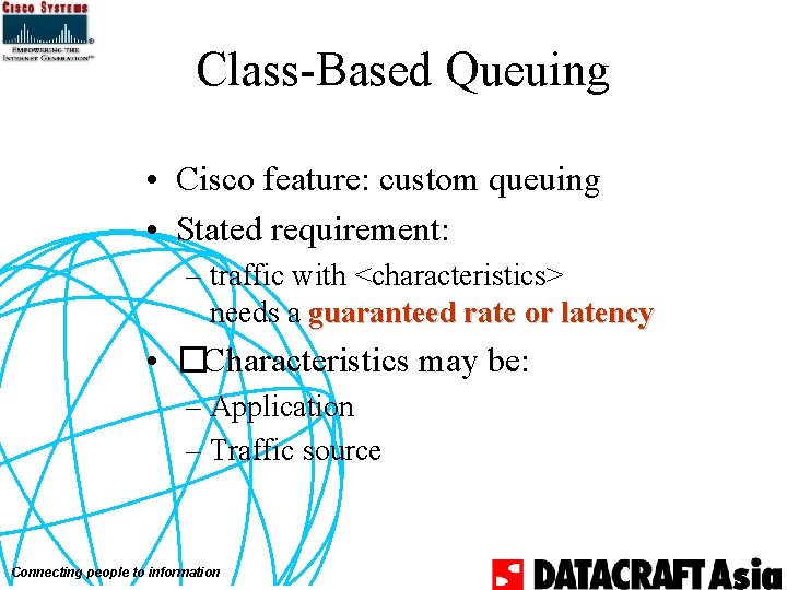 Class-Based Queuing • Cisco feature: custom queuing • Stated requirement: – traffic with <characteristics>